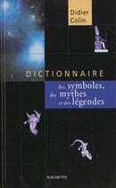 Couverture du livre « Dictionnaire Des Symboles Mythes Et Legendes » de Didier Colin aux éditions Hachette Pratique