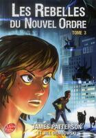 Couverture du livre « Les rebelles du Nouvel Ordre Tome 3 » de James Patterson et Jill Dembowski aux éditions Le Livre De Poche Jeunesse