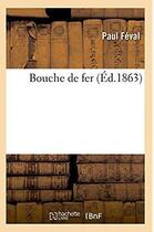 Couverture du livre « Bouche de fer » de Paul Feval aux éditions Hachette Bnf