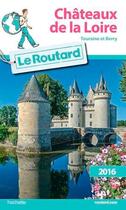 Couverture du livre « Guide du Routard ; châteaux de la Loire (édition 2016) » de Collectif Hachette aux éditions Hachette Tourisme
