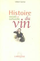 Couverture du livre « Histoire Sociale Et Culturelle Du Vin » de Gilbert Garrier aux éditions Larousse