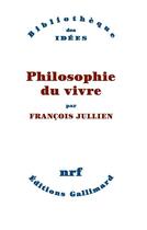 Couverture du livre « Philosophie du vivre » de Francois Jullien aux éditions Gallimard