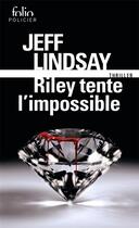 Couverture du livre « Riley tente l'impossible » de Jeff Lindsay aux éditions Folio