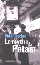 Couverture du livre « Le Mythe Pétain » de Didier Fischer aux éditions Flammarion