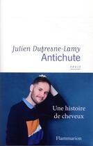 Couverture du livre « Antichute ; une histoire de cheveux » de Julien Dufresne-Lamy aux éditions Flammarion