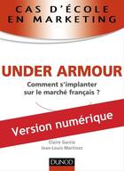 Couverture du livre « Cas d'école en marketing ; Under armour » de Jean-Louis Martinez aux éditions Dunod