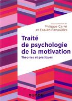 Couverture du livre « Traité de psychologie de la motivation ; théories et pratiques » de Fabien Fenouillet et Philippe Carre aux éditions Dunod