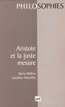 Couverture du livre « Aristote et la juste mesure » de Marie-Helene Gauthier-Muzellec aux éditions Puf