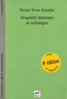 Couverture du livre « Propriété littéraire et artistique (8e édition) » de Pierre-Yves Gautier aux éditions Puf