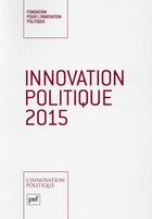 Couverture du livre « Innovation politique 2015 » de Dominique Reynie aux éditions Puf