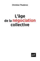 Couverture du livre « L'âge de la négociation collective » de Christian Thuderoz aux éditions Puf