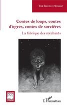 Couverture du livre « Contes de loups, contes d'ogres, contes de sorcières : la fabrique des méchants » de Barcelo-Hermant Eva aux éditions L'harmattan