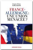 Couverture du livre « France-Allemagne : une union menacée ? » de Jacques-Pierre Gougeon aux éditions Armand Colin