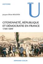 Couverture du livre « Citoyenneté, République et démocratie en France ; 1789-1889 » de Jacques-Olivier Boudon aux éditions Armand Colin