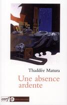 Couverture du livre « Une absence ardente » de Thaddee Matura aux éditions Cerf