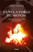 Couverture du livre « Dans la forge du monde : Comment le choc des puissances façonne l'Europe » de Pierre Haroche aux éditions Fayard