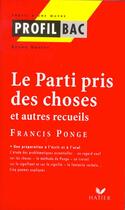 Couverture du livre « Profil Bac ; Parti Pris Des Choses Ponge » de B Doucey aux éditions Hatier