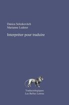 Couverture du livre « Interpréter pour traduire » de Marianne Lederer et Danica Seleskovitch aux éditions Belles Lettres