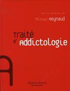 Couverture du livre « Traité d'addictologie » de Michel Reynaud aux éditions Lavoisier Medecine Sciences