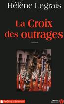 Couverture du livre « La croix des outrages » de Helene Legrais aux éditions Presses De La Cite