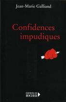 Couverture du livre « Confidences Impudiques » de Jean-Marie Galliand aux éditions Rocher