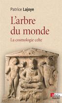 Couverture du livre « L'arbre du monde ; la cosmologie celte » de Patrice Lajoye aux éditions Cnrs