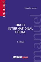 Couverture du livre « Droit international pénal (3e édition) » de Julian Fernandez aux éditions Lgdj