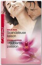 Couverture du livre « Scandaleuse liaison ; troublante passion » de Emilie Rose et Brenda Jackson aux éditions Harlequin