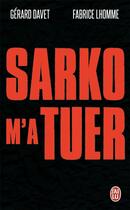 Couverture du livre « Sarko m'a tuer » de Fabrice Lhomme et Gerard Davet aux éditions J'ai Lu