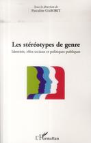 Couverture du livre « Les stéréotypes de genre ; identités, rôles, sociaux et politiques publiques » de Pascaline Gaborit aux éditions L'harmattan