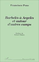 Couverture du livre « Barbelés à Argelès et autour d'autres camps » de Francisco Pons aux éditions Editions L'harmattan