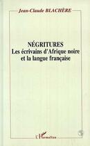 Couverture du livre « Négritures ; les écrivains d'Afrique noire et la langue française » de Jean-Claude Blachere aux éditions Editions L'harmattan