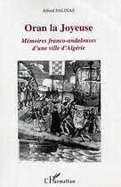 Couverture du livre « Oran la Joyeuse : Mémoires franco-andalouses d'une ville d'Algérie » de Alfred Salinas Algarra aux éditions Editions L'harmattan