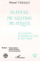 Couverture du livre « Manuel de gestion pratique des associations de developpement rural du tiers-monde t.1 ; organisation, administration, communication » de Fernand Vincent aux éditions Editions L'harmattan