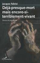 Couverture du livre « Déjà presque mort mais encore si terriblement vivant » de Jacques Fabrizi aux éditions Editions L'harmattan