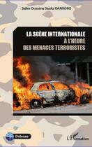 Couverture du livre « La scène internationale à l'heure des menaces terroristes » de Salim Oussene Sanka Dankoro aux éditions Editions L'harmattan