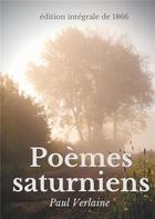 Couverture du livre « Poèmes saturniens (édition intégrale de 1866) ; Le premier recueil poétique de Paul Verlaine » de Paul Verlaine aux éditions Books On Demand