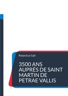 Couverture du livre « 3500 ans auprès de Saint Martin de Petrae Vallis : une chronologie surprenante de la petite ville » de Le Gall Roland aux éditions Books On Demand