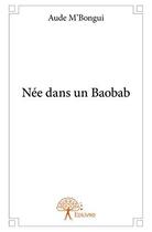 Couverture du livre « Née dans un baobab » de Aude M'Bongui aux éditions Edilivre