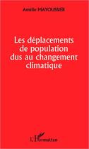 Couverture du livre « Les déplacements de population dus au changement climatique » de Amelie Mayoussier aux éditions L'harmattan