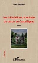 Couverture du livre « Les tribulations orientales du baron de Castelfigeac » de Yves Danbalki aux éditions L'harmattan