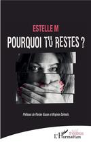 Couverture du livre « Pourquoi tu restes ? » de Estelle M aux éditions L'harmattan