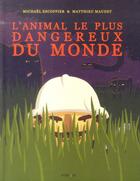 Couverture du livre « L'animal le plus dangereux du monde » de Michael Escoffier et Matthieu Maudet aux éditions Frimousse