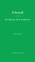Couverture du livre « Le brocoli, dix facons de le preparer » de Marie Dargent aux éditions Epure