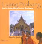 Couverture du livre « Luang Prabang, La Cite Du Bouddha D'Or Et Du Flamboyant » de Francoise Capelle aux éditions Thalia