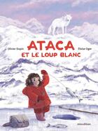 Couverture du livre « Ataca et le loup blanc » de Olivier Dupin et Eloise Oger aux éditions Mineditions