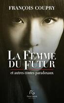 Couverture du livre « La femme du futur ; et autres contes paradoxaux » de François Coupry aux éditions Pascal Galode