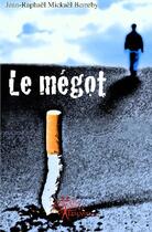 Couverture du livre « Le mégot » de Jean-Raphael Mickael aux éditions Edilivre