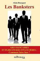 Couverture du livre « Les banksters » de Alain Bousquet aux éditions Res Publica