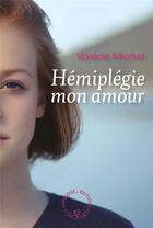 Couverture du livre « Hémiplégie mon amour » de Valerie Michel aux éditions Symbiose